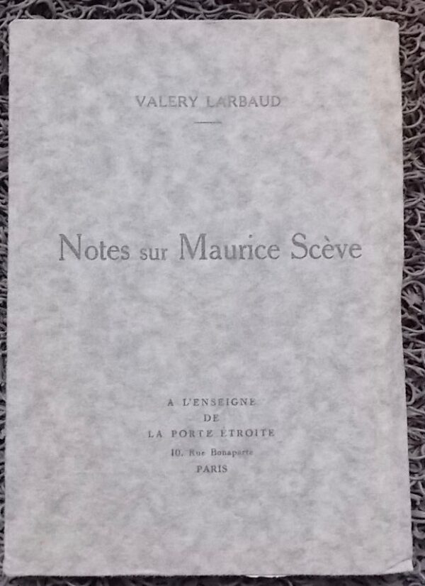 LARBAUD (Valery) Notes sur Maurice Scève. Paris, A l'Enseigne de la Porte Etroite, 1926.