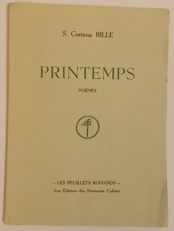BILLE (S. Corinna) Printemps. Poèmes. La Chaux-de-Fonds, Aucx Editions des Nouveaux Cahiers (coll. Les Feuillets romands), 1939.
