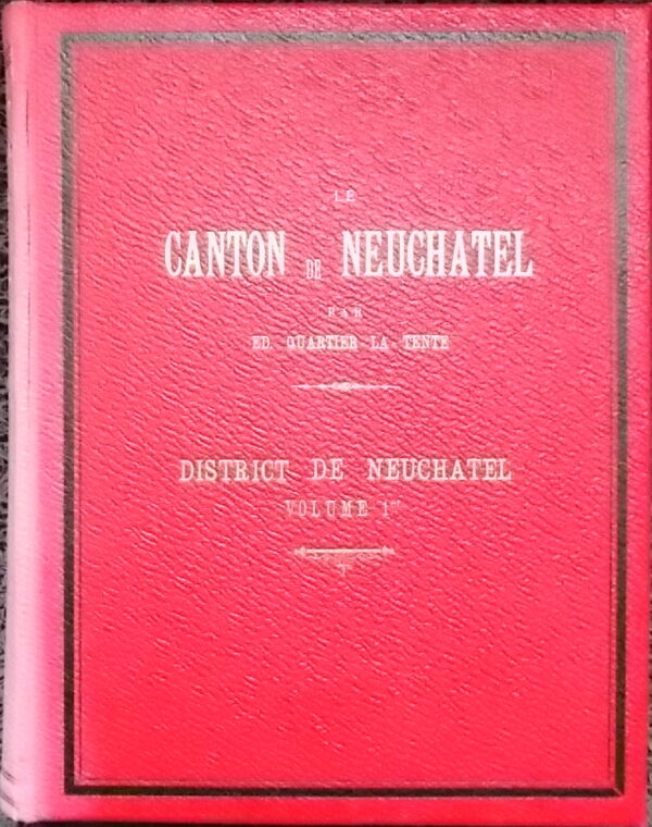 QUARTIER-LA-TENTE (Edouard) Le canton de Neuchâtel. Revue historique et monographique des communes du canton. District de Neuchâtel (3 volumes). District de Boudry (1 volume). District du Val-de-Travers (1 volumes). District du Val-de-Ruz (1 volume). Neuchâtel, Attinger Frères, 1897-1903. – Image 2