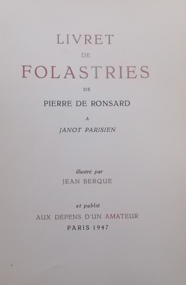 RONSARD (Pierre de) Livret de Folastries de Pierre de Ronsard à Janot Parisien. Paris, Aux dépens d'un Amateur, 1947.