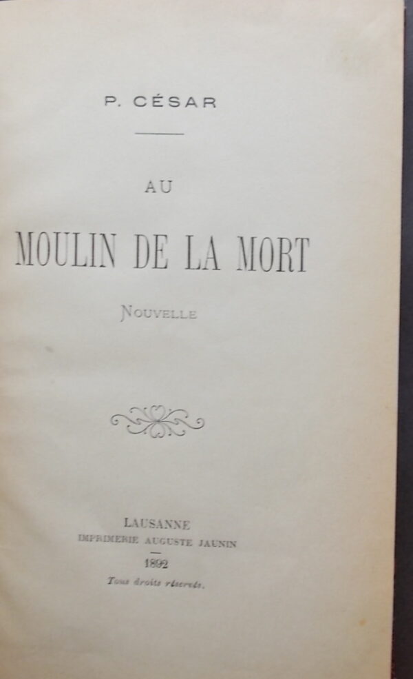 CESAR (Pierre) Au moulin de la mort. Nouvelle. Lausanne, Imprimerie Auguste Jaunin, 1892. – Image 2