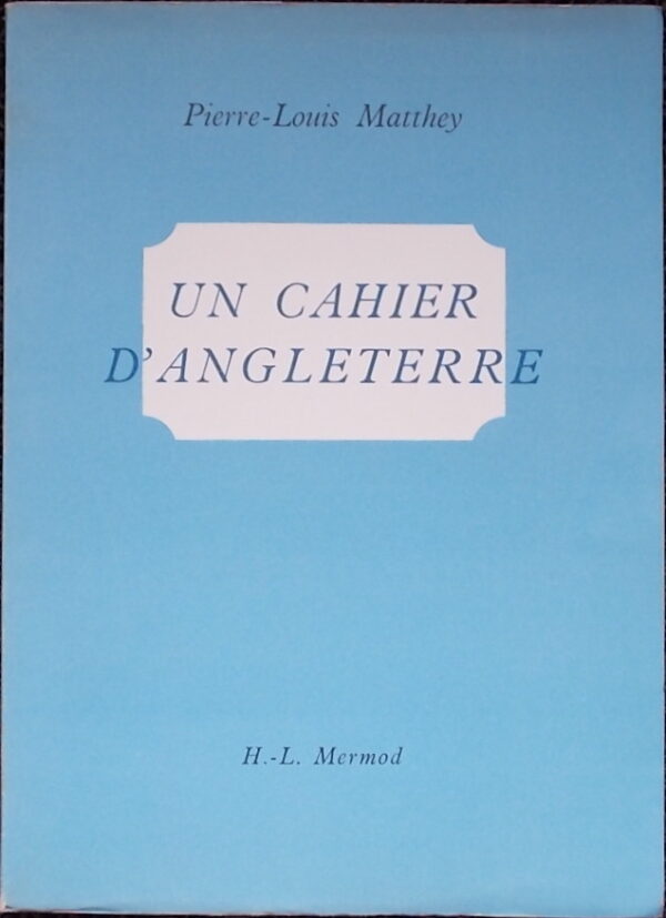 MATTHEY (Pierre-Louis) Un cahier d'Angleterre. Lausanne, H.-L. Mermod, 1944.