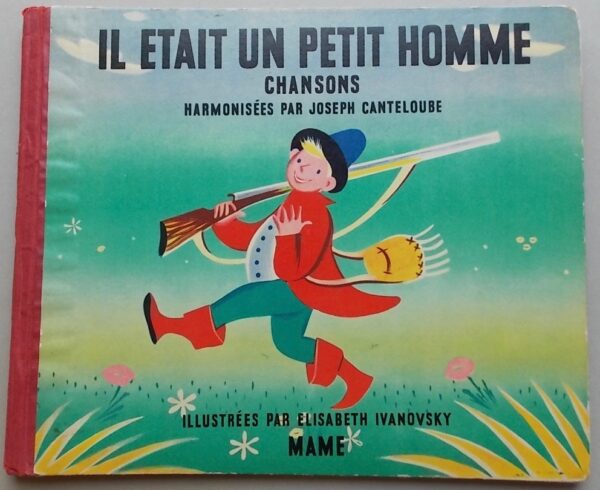 CANTELOUBE (J.) & IVANOWSKY (Elisabeth) Il était un petit homme. Chansons. Tours, Maison Mame, 1952.