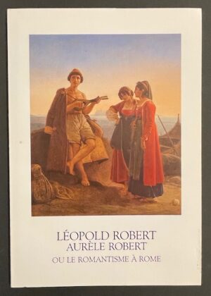[ROBERT (Léopold & Aurèle)] - COLLECTIF Léopold Robert - Aurèle Robert, ou le romantisme à Rome. Huiles, lavis, dessins. Bevaix, Galerie des Arts Anciens - Pierre-Yves Gabus, 1983.