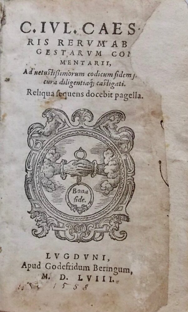 [CESAR] C. Julii Caesaris Rerum ab se gestarum commentarii, ad vetustissimorum codicum fidem summa cura diligentiaque castigati ; reliqua sequens docebit pagella Lugduni : apud Godefridum Beringum, 1558 – Image 2