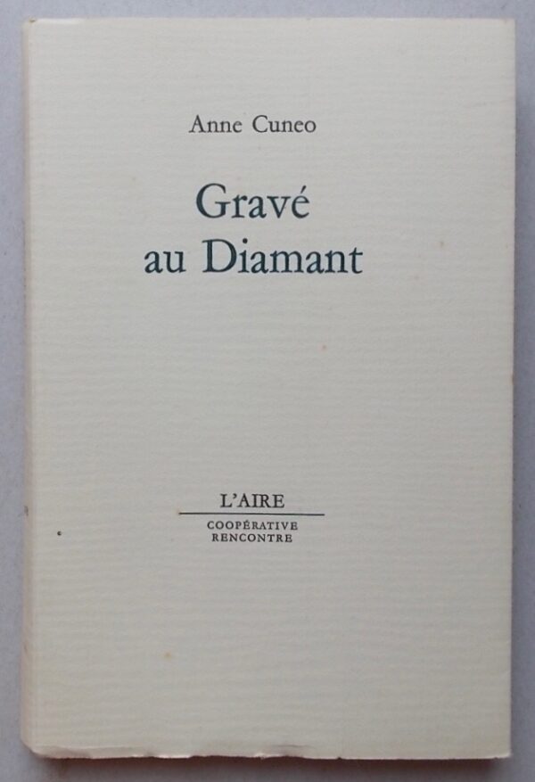 CUNEO (Anne) Gravé au Diamant. Lausanne, Coopérative Rencontre - Collection de L'Aire, 1967.