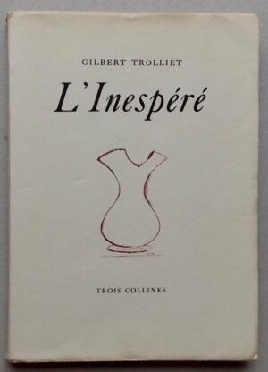 TROLLIET (Gilbert) L'inespéré. Genève et Paris, Trois Collines, 1949.
