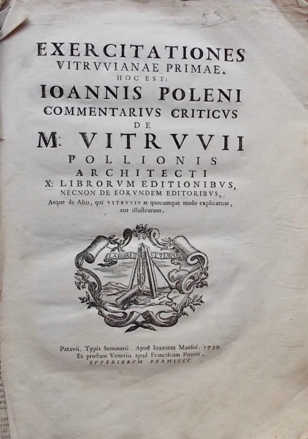 POLENI (Giovanni) Exercitationes Vitruvianae Primae. Hoc est: Ioannis Poleni commentarius criticus de M. Vitruvii Pollonis architecti X Librorum editionibus . Exercitationes Vitruvianae Secundae. . Tertiae Patavii, Typis Seminarii, Apud Ionnem Manfrè, 1739. – Image 2