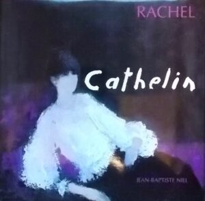 [CATHELIN (Bernard)] - NIEL (Jean-Baptiste) Rachel - Cathelin. Paris, Michèle Trinckvel, 1994.
