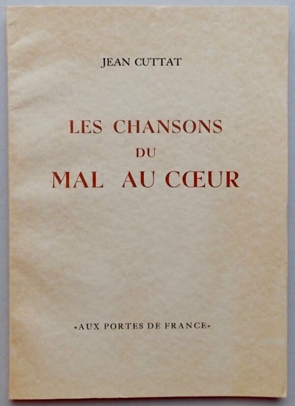 CUTTAT (Jean) Les chansons du mal au coeur. Porrentruy, Aux Portes de France, 1942.