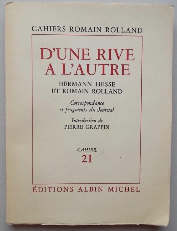 HESSE (Hermann) & ROLLAND (Romain) D'une rive à l'autre. Correspondance et fragments  du Journal. Paris, Albin Michel (Cahiers Romain Rolland 21), 1972.