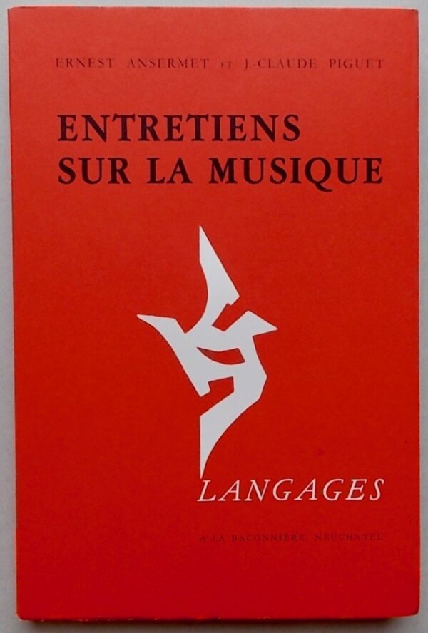 ANSERMET (Ernest) & PIGUET (Jean-Claude) Entretiens sur la musique. Neuchâtel, Baconnière (coll. Langages), 1983.
