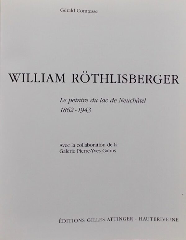 [RÖTHLISBERGER] - COMTESSE (Gérald) William Röthlisberger. Le peintre du lac de Neuchâtel (1862-1943). Hauterive, Gilles Attinger, 1989. – Image 2