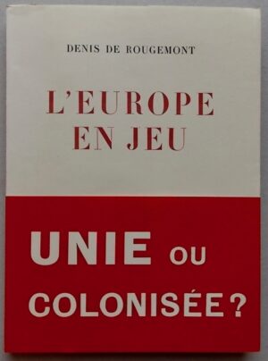 ROUGEMONT (Denis de) L'Europe en jeu. Trois discours, suivis de Documents de La Haye. Neuchâtel, Baconnière (coll. L'évolution du monde et des idées), 1948.