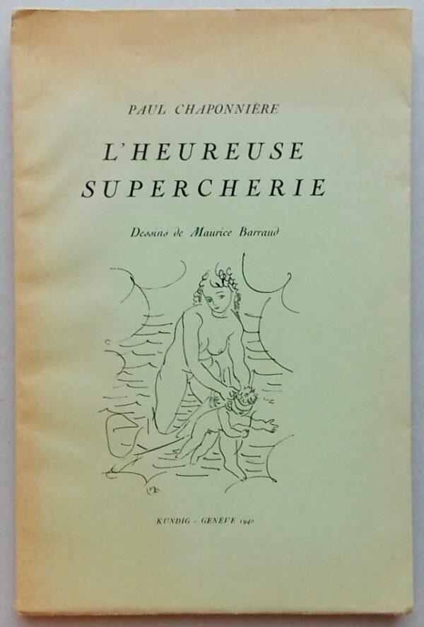 [BARRAUD] - CHAPONNIERE (Paul) L'heureuse supercherie. Genève, Kundig, 1940.