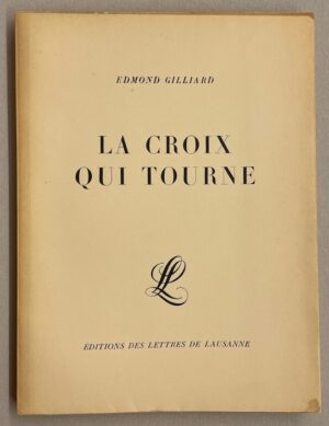 GILLIARD (Edmond) La Croix qui tourne. Lausanne, Editions des Lettres de Lausanne, 1929.