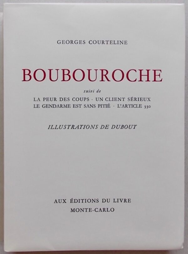 [DUBOUT] - COURTELINE (Georges) Boubouroche, suivi de La Peur des coups - Un client sérieux - Le gendarme est sans pitié - L'article 330. Monte-Carlo, Aux Editions du Livre, 1958. – Image 2