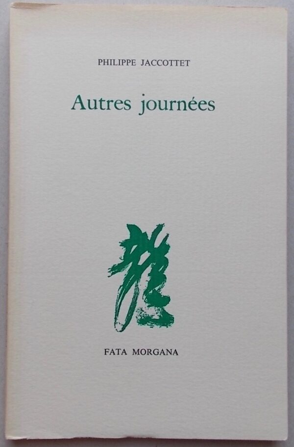 JACCOTTET (Philippe) Autres journées. Sans lieu, Fata Morgana, 1987.
