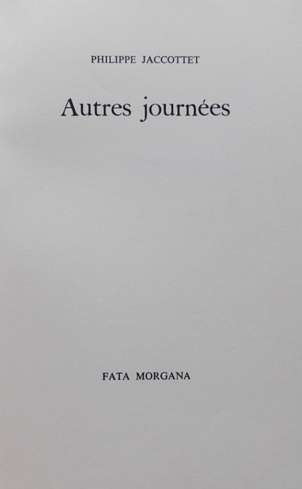 JACCOTTET (Philippe) Autres journées. Sans lieu, Fata Morgana, 1987. – Image 2