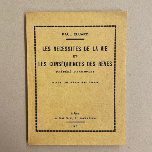 ELUARD (Paul) Les nécessités de la vie et les conséquences des rêves, précédé d'Exemples. Note de Jean Paulhan. Paris, Au Sans Pareil, 1921.