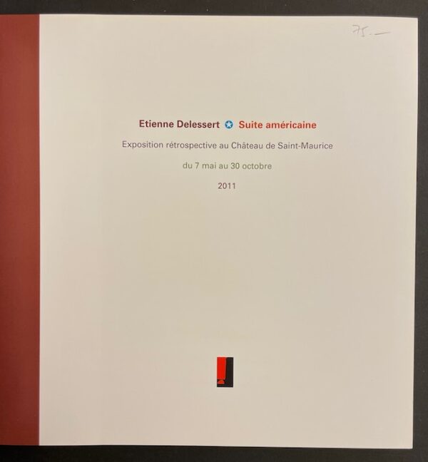 DELESSERT (Etienne) Suite américaine. Exposition retrospective au château de Saint-Maurice du 7 mai au 30 octobre 2011. Saint-Maurice, Fondation du Château, 2011. – Image 2