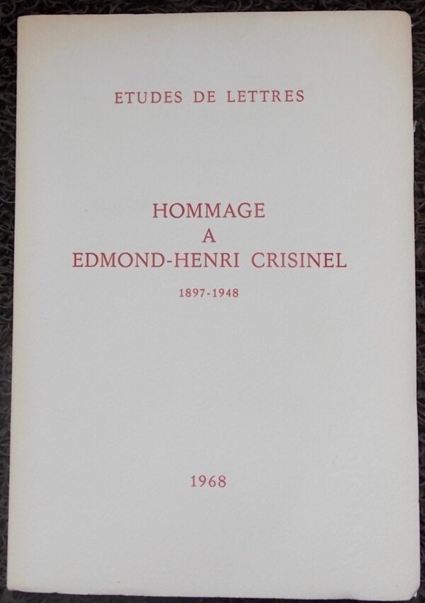 [CRISINEL] - ROUD (Gustave) et al. Hommage à Edmond-Henri Crisinel 1897-1948. Lausanne, Revue Etudes de Lettres, 1968.