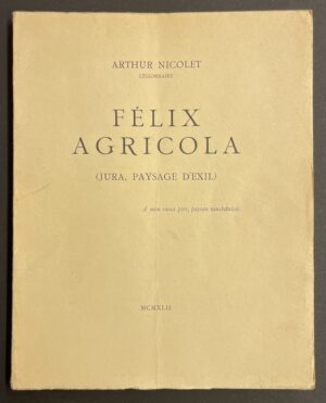 NICOLET (Arthur) Félix Agricola (Jura paysage d'exil). Sans lieu et sans nom [Macon, Protat Frères], 1942.