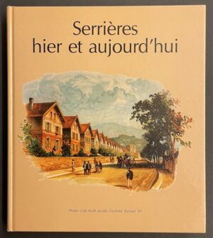 COLLECTIF Serrières,  hier et aujourd'hui. Neuchâtel, Photo club Kraft Jacobs Suchard, 1994.