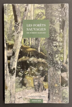 HAINARD (Robert) Les forêts sauvages. Saint-Claude-de-Diray, Editions Hesse, 2008.
