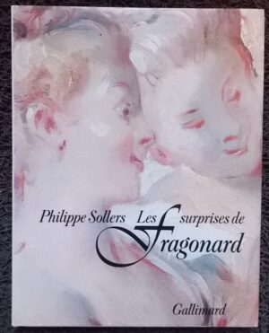 [FRAGONARD] - SOLLERS (Philippe) Les surprises de Fragonard. Paris, Gallimard, 1987.
