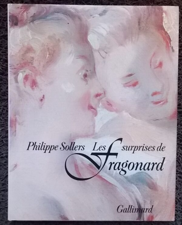 [FRAGONARD] - SOLLERS (Philippe) Les surprises de Fragonard. Paris, Gallimard, 1987.