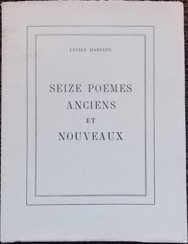 MARSAUX (Lucien) [pseud. d'André Hofer] Seize poèmes anciens et nouveaux. Neuchâtel, chez l'auteur, 1953.