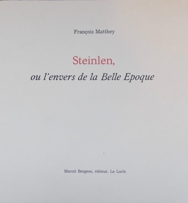 [STEINLEN] - MATTHEY (François) Steinlen, ou l'envers de la Belle Epoque. Le Locle, Marcel Bergeon, 1979.