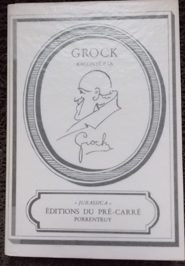 GROCK (Adrian WETTACH, dit) Grock raconté par Grock. Porrentruy, Editions du Pré-Carré (coll. Jurassica), 1980.