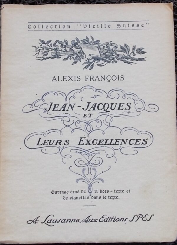 [ROUSSEAU] - FRANCOIS (Alexis) Jean-Jacques et leurs Excellences. Lausanne, Spes (coll. Vieille Suisse), sans date.