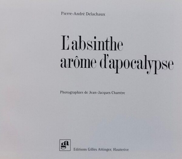 DELACHAUX (Pierre-André) L'absinthe - arôme d'apocalypse. Hauterive, Gilles Attinger (coll. Beautés du patrimoine neuchâtelois), 1991. – Image 2