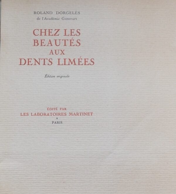 DORGELES (Roland) Chez les beautés aux dents limées. Paris, Les Laboratoires Martinet, 1930.