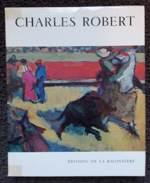 [ROBERT (Charles)] - JUNOD (Roger-Louis) / BOVY (Dominique) / NORTH (Marcel) Charles Robert. Neuchâtel, Baconnière, 1961.