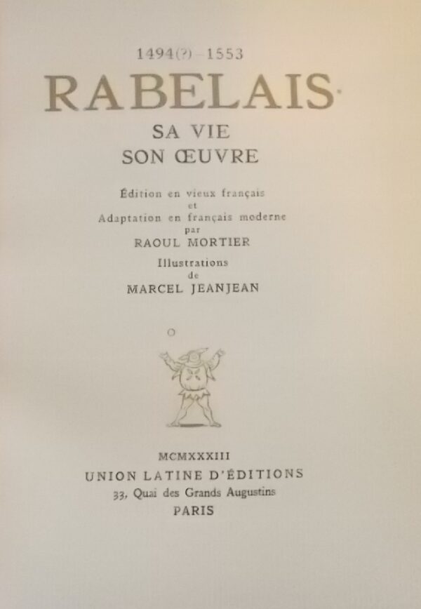 [RABELAIS (François)] Rabelais, sa vie, son oeuvre. Edition en vieux français et adaptation en français moderne par Raoul Mortier. Paris, Union Latine d'Editions, 1933. – Image 2