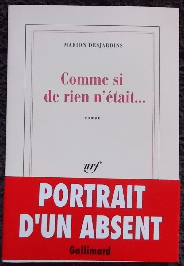 DESJARDINS (Marion) Comme si de rien n'était... Roman. Paris, Gallimard (coll. Blanche), 1994.