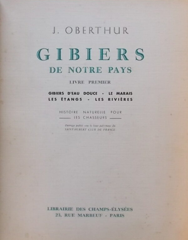 OBERTHUR (Joseph) Gibiers de notre pays. Livre premier: Gibiers d'eau douce - Le marais - Les étangs - Les rivières. Livres second: Gibiers marins - La mer et ses rivages. Paris, Librairie des Champs-Elysées, 1936-1937.