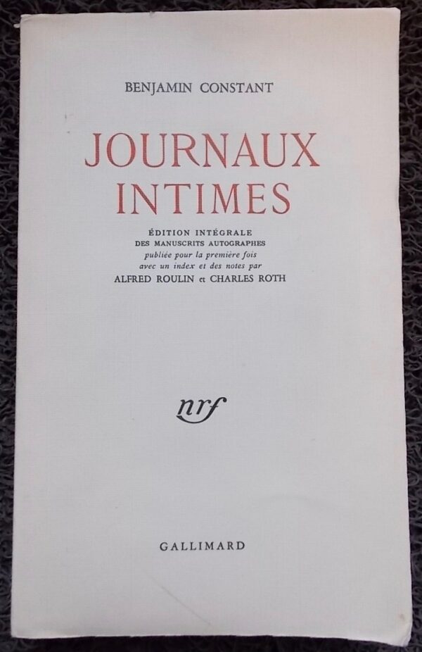 CONSTANT (Benjamin) Journaux intimes. Paris, Gallimard, 1952.