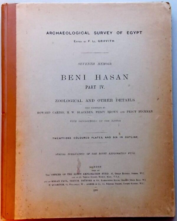 GRIFFITH (F. LL) Beni Hasan, Part IV. Zoological and Other Details. (Seventh Memoir). London, The Offices of the Egypt Exploration Fund..., 1900.