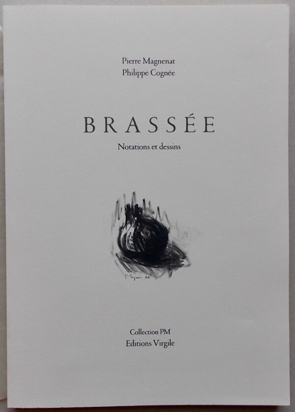 MAGNENAT (Pierre) & COGNEE (Philippe) Brassée. Notations et dessins. Fontaines-lès-Dijon, Editions Virgiles (collection PM), 2003.