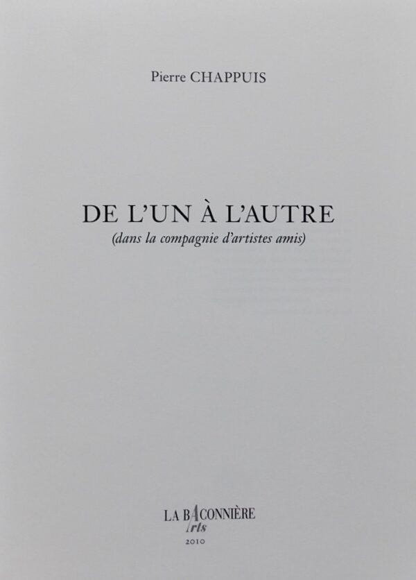 CHAPPUIS (Pierre) De l'un à l'autre (dans la compagnie d'artistes amis). Genève, La Baconnière Arts (coll. Mémoires), 2010. – Image 2