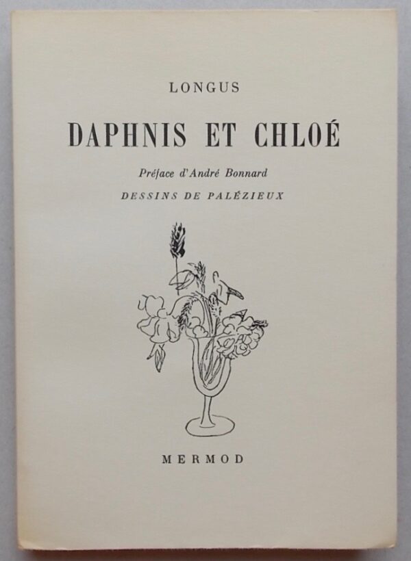 [PALEZIEUX] - LONGUS Daphnis et Chloé. Lausanne, Mermod (coll. Le Bouquet N° 14), 1945
