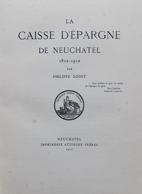 GODET (Philippe) La Caisse d'Epargne de Neuchâtel 1812-1912. Neuchâtel, Imprimerie Attinger Frères, 1912. – Image 2