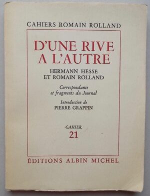 HESSE (Hermann) & ROLLAND (Romain) D'une rive à l'autre. Correspondance et fragments  du Journal. Paris, Albin Michel (Cahiers Romain Rolland 21), 1972.
