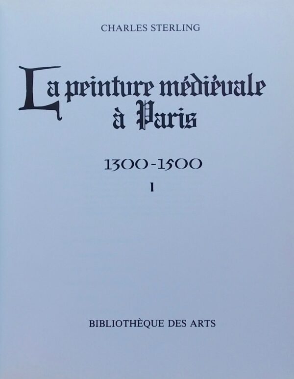 STERLING (Charles) La peinture médiévale à Paris 1300-1500. Tome 1. Paris, Bibliothèque des Arts, 1987. – Image 3