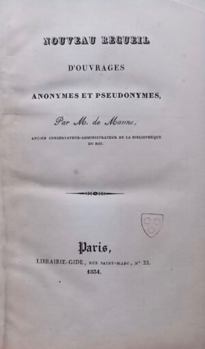 MANNE (Louis-Charles Joseph de) Nouveau recueil d'ouvrages anonymes et pseudonymes. Paris, Librairie Gide, 1834.
